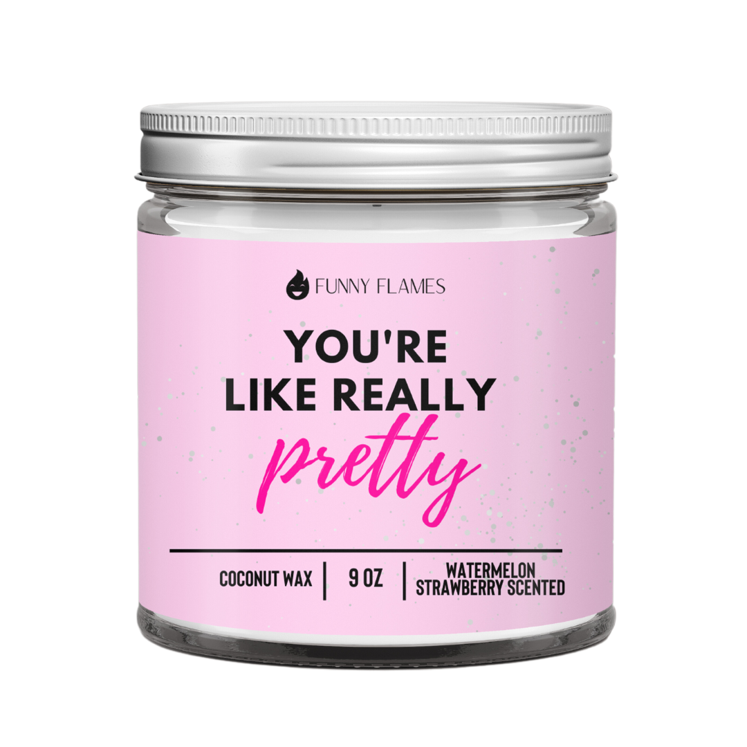 You're Like Really Pretty Funny Flames Candle Co Les Creme